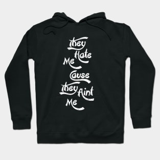 They Hate me cause They Ain't me Hoodie